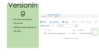 Versionin
g
• You know you want to.
Yes you do.
• Add the version column to
the view.
 