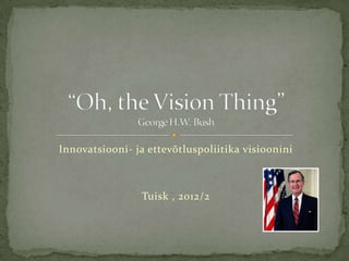 Innovatsiooni- ja ettevõtluspoliitika visioonini



                 Tuisk , 2012/2
 