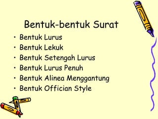 Bentuk-bentuk Surat Bentuk Lurus Bentuk Lekuk Bentuk Setengah Lurus Bentuk Lurus Penuh Bentuk Alinea Menggantung Bentuk Offician Style 