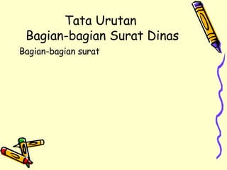 Tata Urutan  Bagian-bagian Surat Dinas Bagian-bagian surat 