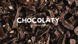 CHOCOLATY
BEST CHOCOLATE EVER
 