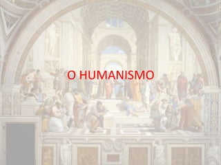 O HUMANISMO
 