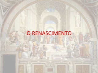 O RENASCIMENTO
 