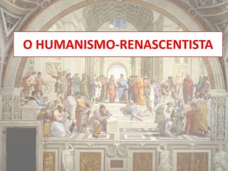 O HUMANISMO-RENASCENTISTA
 