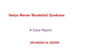 Herlyn Werner Wunderlich Syndrome
A Case Report
 