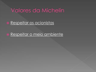  Respeitar os acionistas
 Respeitar o meio ambiente
 
