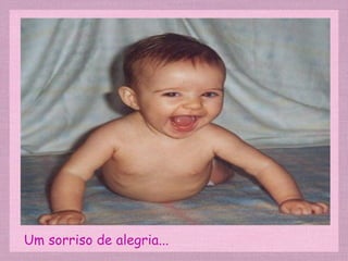 Um sorriso de alegria... 