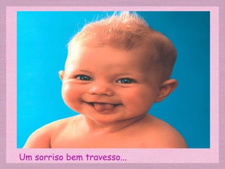 Um sorriso bem travesso... 