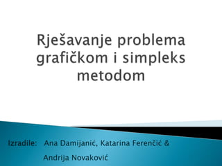 Izradile: Ana Damijanić, Katarina Ferenčić &
Andrija Novaković

 