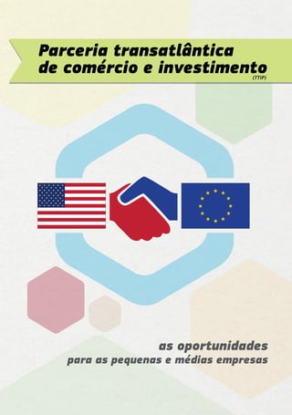 as oportunidades
para as pequenas e médias empresas
Parceria transatlântica
de comércio e investimento(TTIP)
 
