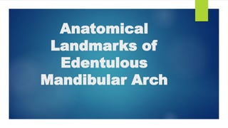 Anatomical
Landmarks of
Edentulous
Mandibular Arch
 