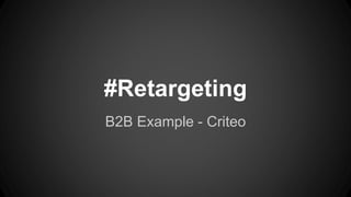 #Retargeting
B2B Example - Criteo
 