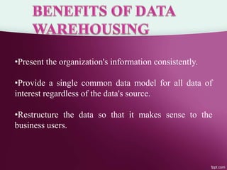 •Present the organization's information consistently.
•Provide a single common data model for all data of
interest regardless of the data's source.
•Restructure the data so that it makes sense to the
business users.
 