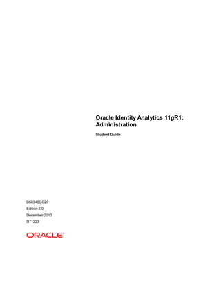 Oracle Identity Analytics 11gR1:
                Administration
                Student Guide




D68340GC20
Edition 2.0
December 2010
D71223
 