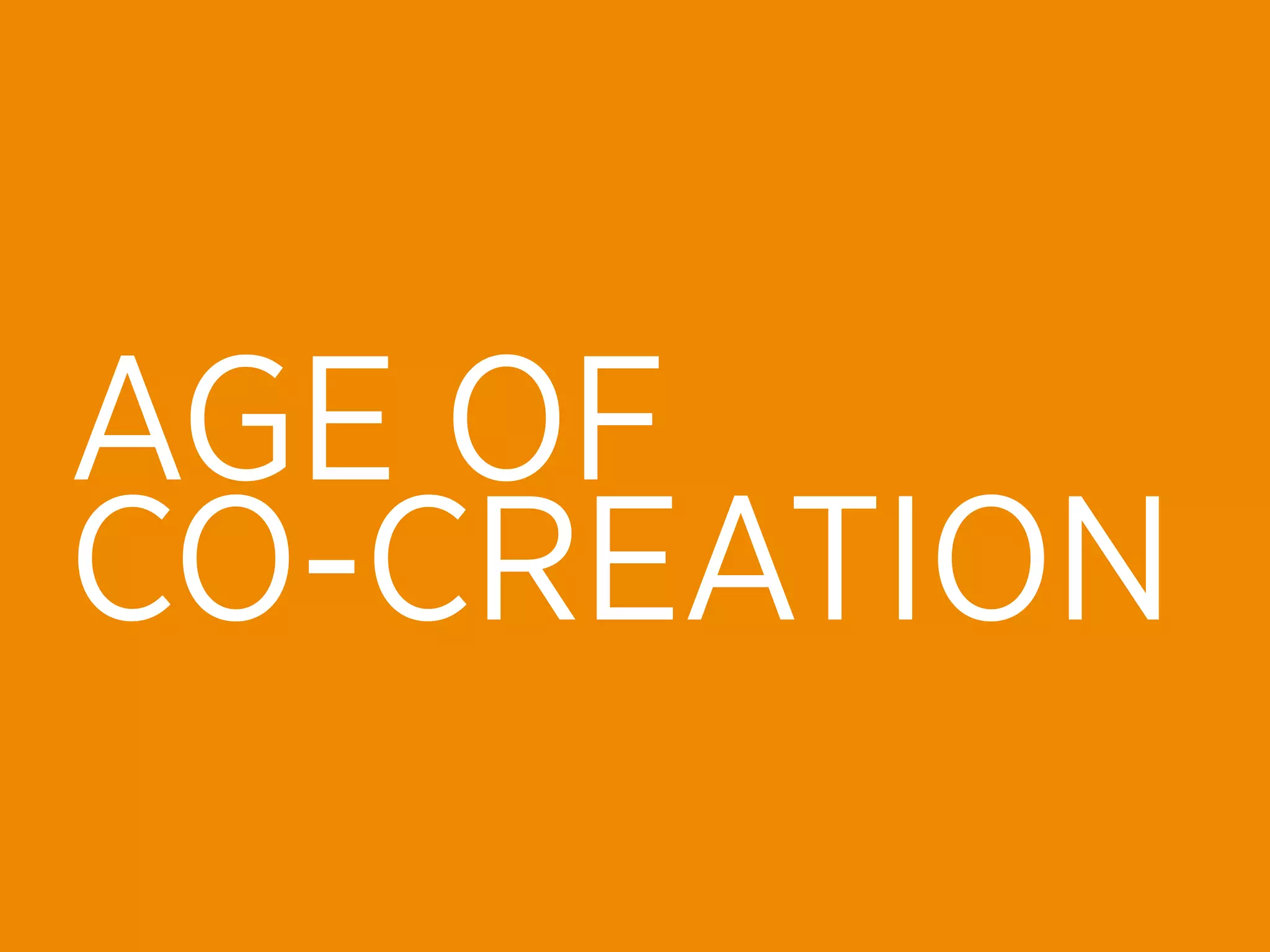 AGE OF
CO-CREATION
 