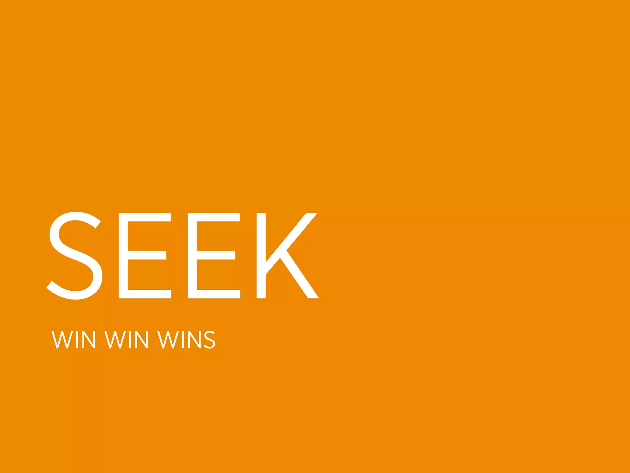 SEEK
WIN WIN WINS
 