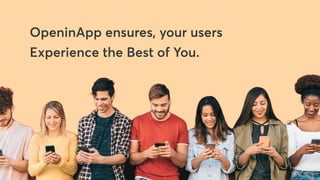 OpeninApp ensures, your users 

Experience the Best of You.
 