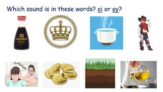 Which sound is in these words? oi or oy?
 
