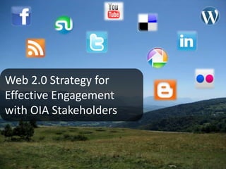 Web 2.0 Strategy for Effective Engagement with OIA Stakeholders 