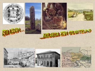 ...NOLAKOA ZEN OIARTZUN? ETA LEHEN... 