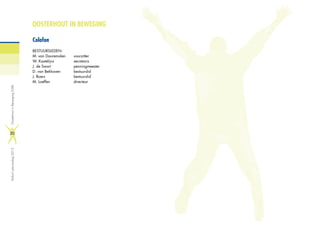 OOSTERHOUT IN BEWEGING
Colofon
BESTUURSLEDEN:
M. van Dooremalen	 voorzitter
W. Kastelijns	 	 secretaris
J. de Swart	 	 penningmeester
D. van Bekhoven	 bestuurslid
J. Boers			bestuurslid
M. Loeffen	 	 directeur
Verkortjaarverslag2012OosterhoutinBeweging(OiB)
20
 