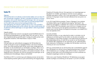 PROJECTEN IN OPDRACHT VAN GEMEENTE OOSTERHOUT
Senior Fit
Algemeen
Wat betreft het doel en de methode om dat te bereiken hebben zich voor Senior Fit
geen veranderingen voorgedaan. Het doel is nog steeds het stimuleren en activeren
van senioren met en zonder beperking, gericht op bewegen. Het is ook nog steeds
de bedoeling om deelnemers aan te laten sluiten bij structurele beweegactiviteiten
en/of ze deel te laten nemen aan kennismakingsactiviteiten in hun
eigen leefomgeving. De werkwijze is gelijk aan die van 2011 maar wel heeft er
een uitbreiding plaatsgevonden op deze methode. Men wilde namelijk bereiken dat
de deelnemers zelf een beeld kregen van de eigen leefstijl in relatie tot gezondheid
en bewegen.
Integrale aanpak
De gezonde leefstijl staat centraal in de integrale aanpak betreffende Senior Fit.
Het lokale gezondheidsbeleid en de WMO spelen hierin een grote rol. Vanuit
deze integrale benadering trad OiB veelal in overleg met andere partijen zoals
de gemeente Oosterhout, GGD West Brabant, Surplus en Thebe.
Informeren
OiB heeft tijdens een werkconferentie aangegeven dat OiB betrokken kan
worden als het gaat om sport- en beweegactiviteiten in de nieuwe activiteiten-
centra. Vanuit deze opmerking heeft OiB een aantal malen overleg gehad met
het beheer van de activiteitencentra en de betrokken vrijwilligers. Tevens was er
structureel contact met de sociale wijkteams in Oosterheide en Strijen om sport
en bewegen als middel helder neer te zetten en de kwaliteit te bewaken. Om de
doelgroep direct te informeren was OiB ook aanwezig bij de openingen van de
activiteitencentra Dommelbergen, Slotjes en de Bunthoef.
Vanaf februari 2012 is er met het oog op de doelgroep senioren met een (chro-
nische) beperking eveneens gefocust op de samenwerking met Zorggroep Regio
Oosterhout & Omstreken (Zorroo). Het organiseren van tussenstapgroepen op
het gebied van wandelen, gymnastiek en zwemmen was een speerpunt.
Wandelen gaat gestart worden in 2013 maar gymnastiek trok 12 deelnemers en
zwemmen 4. De groepen worden financieel ondersteund door een partner van
Zorroo; Sanovi.
In juni 2012 heeft OiB het projectplan “Samen in Beweging” (voor patiënten
met diabetes Mellitus type 2) ingediend bij de regeling “Sportimpuls”. Een
toekenning werd gegeven in september 2012 waarna in de periode oktober tot
en met november 2012 het projectplan samen met Zorroo is omgezet naar een
werkplan. Doorverwijzing naar het reguliere sportaanbod en een beweegpro-
gramma staan ook hier centraal. De looptijd van het project is van oktober 2012
tot en met september 2014.
Concrete activiteiten
Wat betreft activiteiten is er een onderscheid te maken in activiteiten voor de
doelgroep en activiteiten gericht op het creëren van de juiste voorwaarden.
Een voorbeeld van deze laatste activiteiten is een kaderscholing ten behoeve van
deskundigheidsbevordering. Zo heeft OiB op verzoek van een fysiotherapeut
van Volckaert SBO meegewerkt aan de organisatie van een onderzoek betref-
fende valpreventie. De bedoeling is vervolgens dat OiB betrokken wordt bij de
uitvoering van een cursus hieromtrent.
2012 zou ook het laatste jaar zijn dat Scomotion (een scootmobielclub opgericht
door OiB bedoeld voor senioren met een beperking) georganiseerd wordt door
OiB. 20 deelnemers en 6 vrijwilligers zetten zelf hun tochten uit. Vanaf 2013
moeten de routes starten vanuit de activiteitencentra en zal de coördinatie van
het geheel overgedragen worden aan vrijwilligers.
Verder was er weer Oosterhout Wandelt met 150 deelnemers en zes organi-
serende vrijwilligers en de afsluiting van het seizoen in juni 2012 (120 deel-
OosterhoutinBeweging(OiB)Verkortjaarverslag2012
5
 