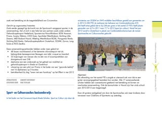 PROJECTEN IN OPDRACHT VAN GEMEENTE OOSTERHOUT
zoek met betrekking tot de toegankelijkheid van Circomotion.
Gericht op organisaties/instanties
Zoals eerder gezegd ligt de kracht van de Sportcoach aangepast sporten in de
samenwerking. Dat uit zich in een hele lijst aan partners zoals onder andere
Gehandicaptensport Nederland, Sportservice Noord-Brabant, BZW Amarant,
Prisma, Surplus Welzijn, CIOS Goes, Sportloket West-Brabant, Stichting Little
Dreams, MEE Brabant Noord, Afdeling West-Brabant BOSK, Paragames Breda,
Stichting BAS Breda, Gehandicaptenplatform Oosterhout, SOVAK, Zorroo, Long-
fonds en ROS Zee-Bra.
Deze samenwerkingsverbanden hebben onder meer geleid tot:
•	 48 lessen voortvloeiend uit het dementie informatiepunt met als
belangrijkste beweegvormen Bewegen aan tafel, croquet en koersbal.
•	 35 hulpvragen van mensen die via één van 6 huisartspraktijken zijn
doorgestuurd naar OiB
•	 deelname aan een onderzoek op het gebied van mobiliteit en
gehandicaptensport in Breda en Oosterhout
•	 uitvoering van een pilot van Prisma in het kader van een “gezonde leefstijl”
met 16 deelnemers op 3 locaties
•	 betrokkenheid bij dag “Leven met een handicap” op het Effent in mei 2012
OPDRACHTGEVER		 GEMEENTE OOSTERHOUT
UITGEVOERD DOOR 	 RIAN TICHELAAR
Sport- en Cultuurcoaches basisonderwijs
In het kader van het Convenant Impuls Brede Scholen, Sport en Cultuur zijn door de
ministeries van OC&W en VWS middelen beschikbaar gesteld aan gemeenten om
in 2012 2.250 FTE’s te realiseren ten behoeve van Combinatiefuncties (CF).
Dat heeft ertoe geleid dat er bij OiB een groei in het aantal CF FTE’s heeft plaats-
gevonden van 4,9 in 2011 naar 7,7 in 2012 (sport én cultuur). Vanaf het jaar
2012 wordt in Oosterhout in plaats van Combinatiefunctionarissen de namen
Sportcoaches en Cultuurcoaches gebruikt.
Algemeen
De uitbreiding van het aantal FTE’s zorgde er uiteraard ook voor dat er een
groter verzorgingsgebied bestreken kon worden. Alle 17 samenwerkende
scholen hebben een overeenkomst getekend met betrekking tot binnen- en
naschoolse samenwerking. Ook de basisscholen in Noord zijn hier sinds school-
jaar 2012-2013 aan toegevoegd.
Door dit grotere werkgebied zijn door de Sportcoaches ook meer kinderen door-
verwezen naar ClubExtra of Sportextra op zaterdag.
OosterhoutinBeweging(OiB)Verkortjaarverslag2012
7
 