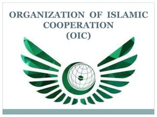 ORGANIZATION OF ISLAMIC
COOPERATION
(OIC)
 