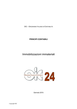 Copyright OIC
OIC – ORGANISMO ITALIANO DI CONTABILITÀ
PRINCIPI CONTABILI
Immobilizzazioni immateriali
Gennaio 2015
 