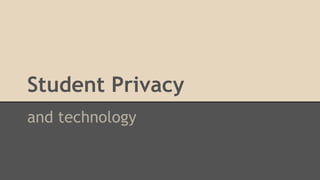 Student Privacy
and technology
 