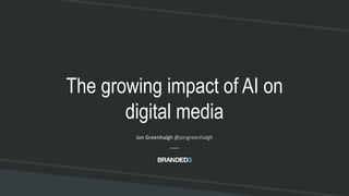 The growing impact of artificial intelligence on digital media | PPTX