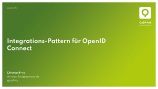 qaware.de
Integrations-Pattern für OpenID
Connect
Christian Fritz
christian.fritz@qaware.de
@chrfritz
 