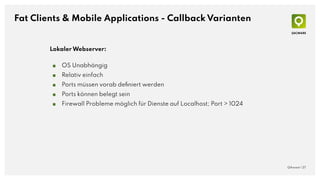 Fat Clients & Mobile Applications - Callback Varianten
QAware | 27
Lokaler Webserver:
■ OS Unabhängig
■ Relativ einfach
■ ...