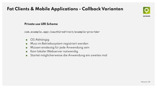 Fat Clients & Mobile Applications - Callback Varianten
QAware | 28
Private use URI Scheme
com.example.app:/oauth2redirect/...