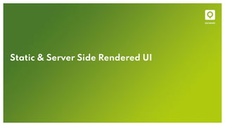 Static & Server Side Rendered UI
 