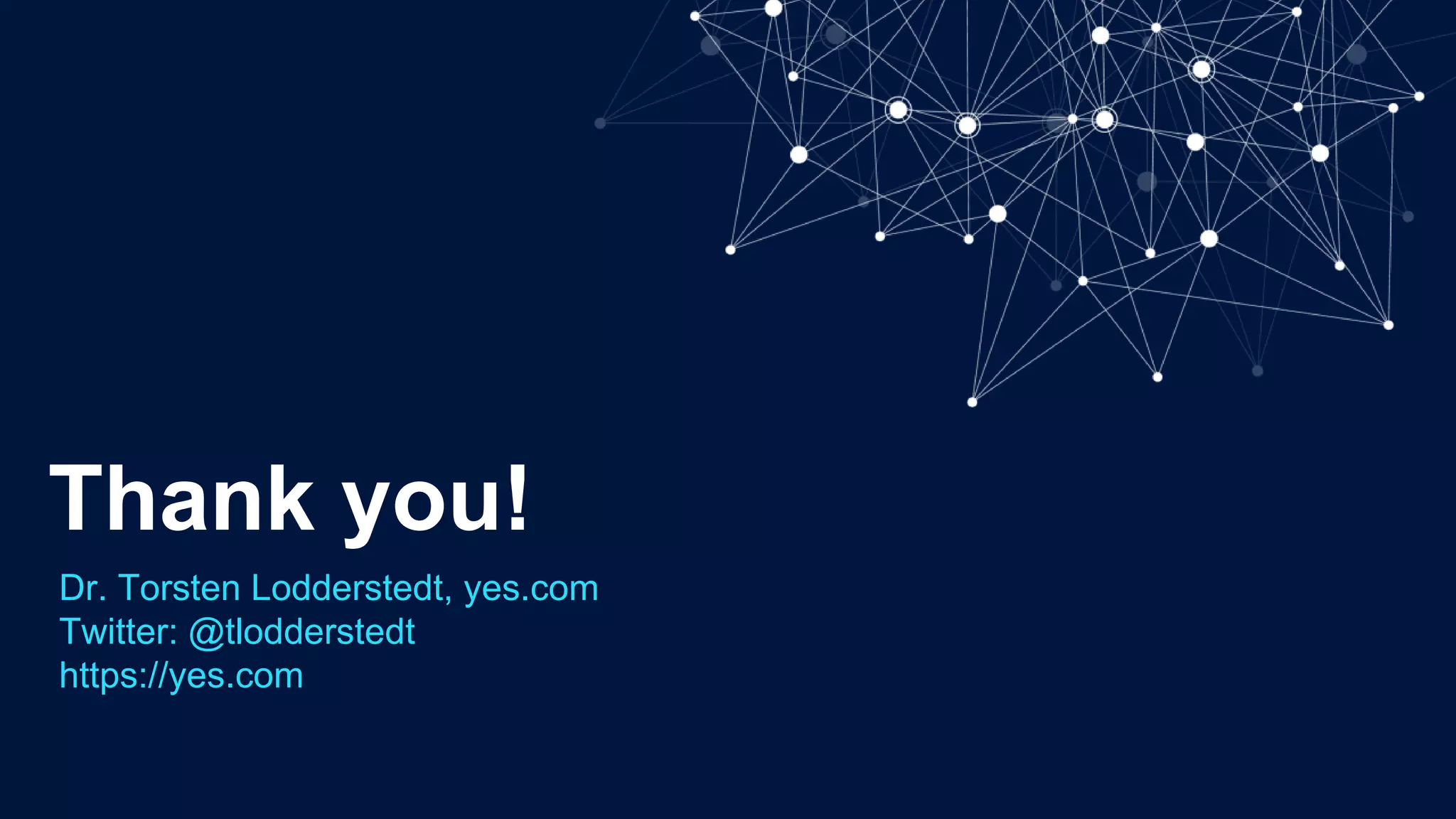 Thank you!
Dr. Torsten Lodderstedt, yes.com
Twitter: @tlodderstedt
https://yes.com
 