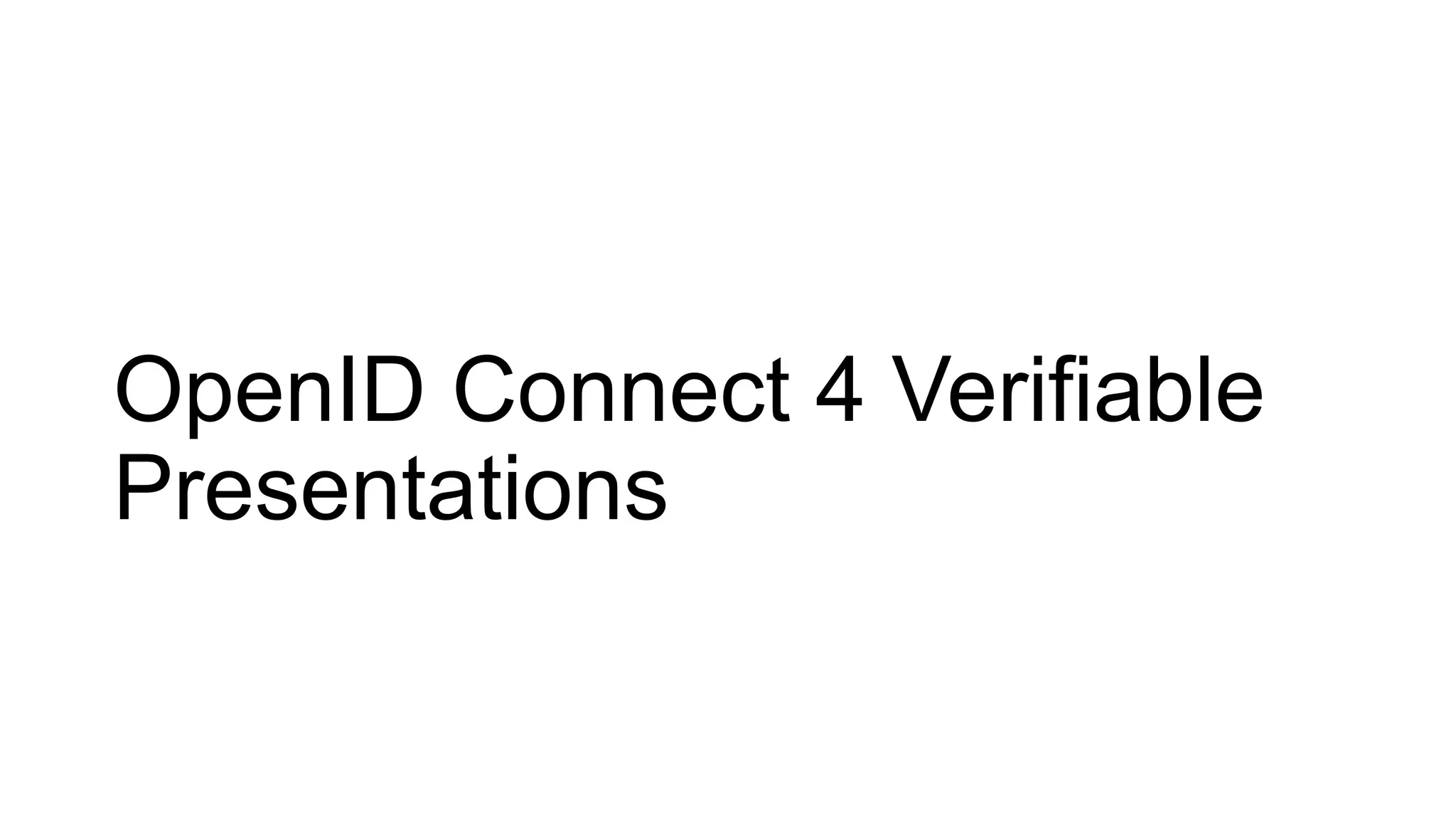 OpenID Connect 4 Verifiable
Presentations
 