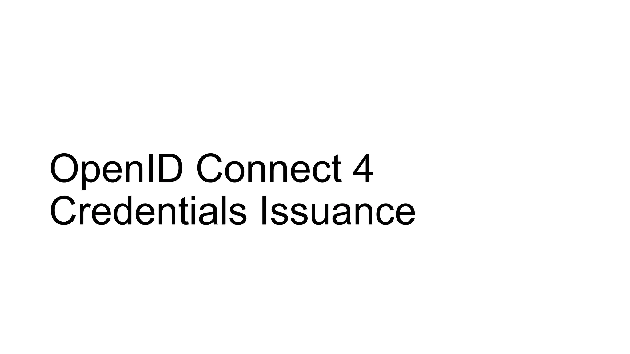 OpenID Connect 4
Credentials Issuance
 