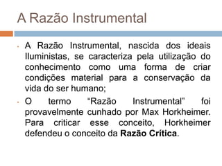 Produzir uma teoria geral, universal.A ciência como um ideal de homemA ciência moderna acredita na evolução do homem e da cultura;