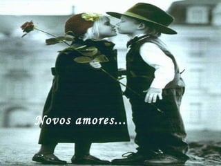 Novos amores... 