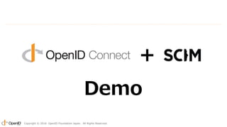 Copyright ? 2016 OpenID Foundation Japan. All Rights Reserved.
+
Demo
 