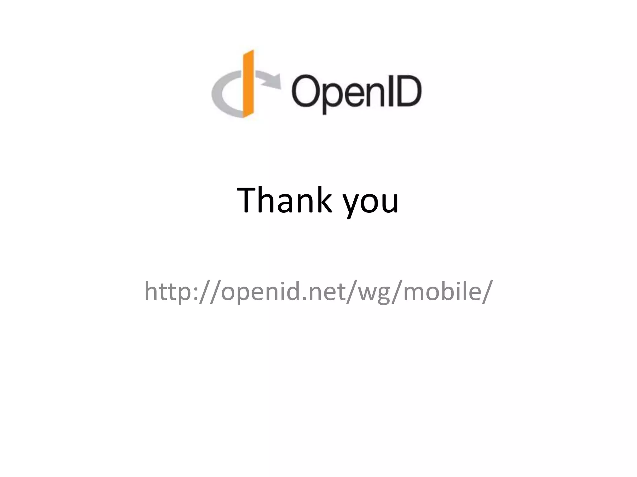 Thank you
http://openid.net/wg/mobile/
 