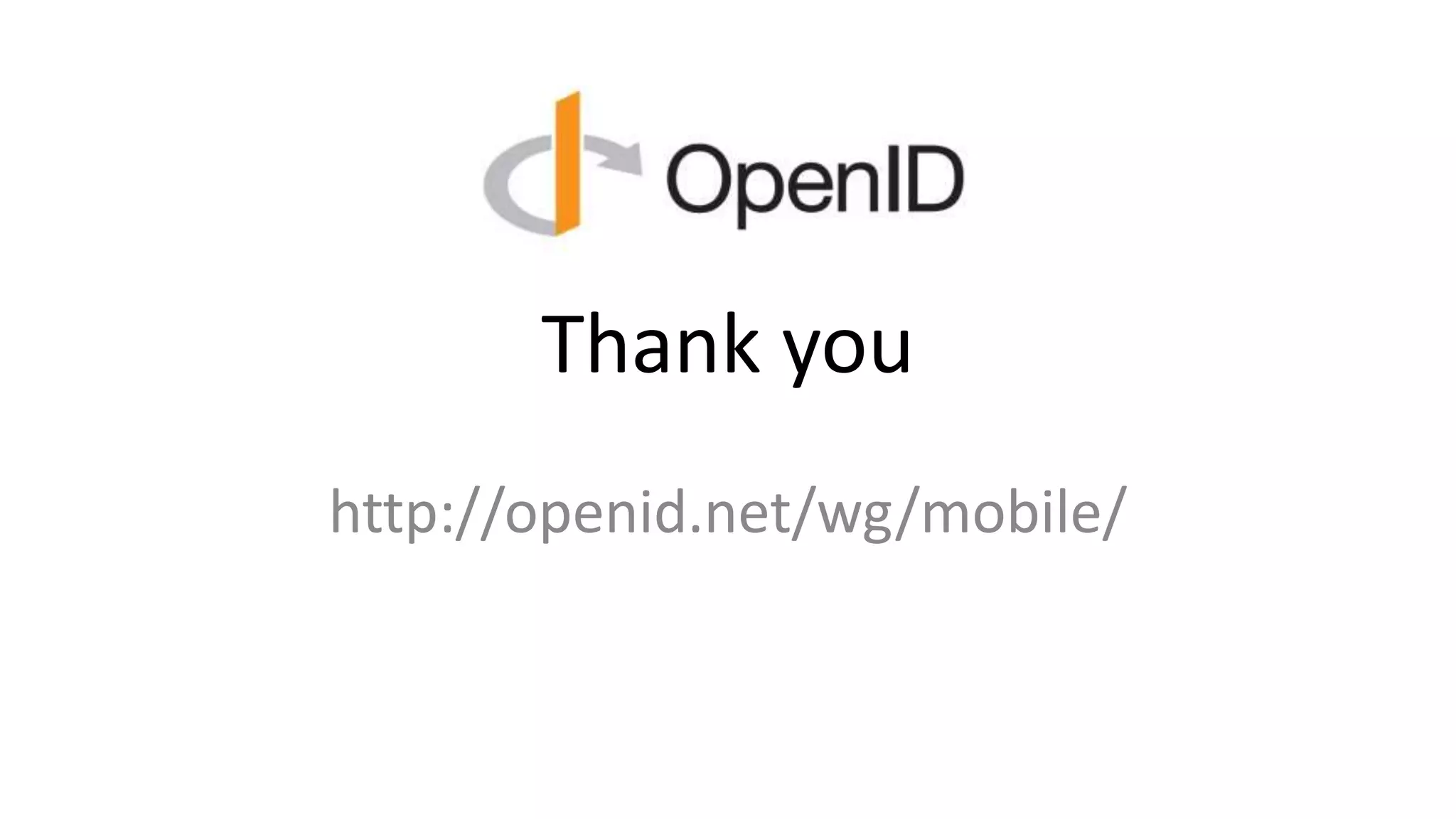 Thank you
http://openid.net/wg/mobile/
 