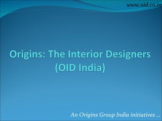 An Origins Group India initiatives … www.oid.co.in 