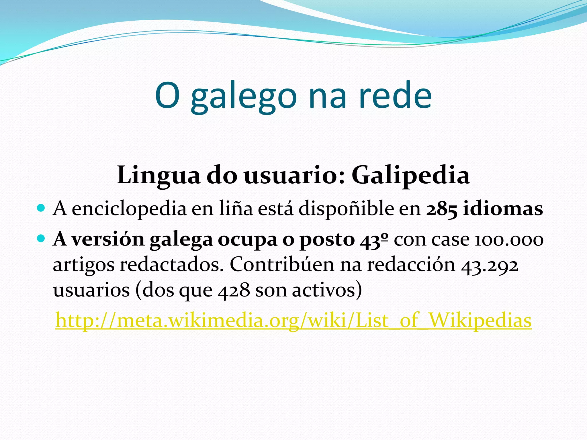 O galego na rede
           Lingua do usuario: Blogaliza




http://tatimancebo.blogaliza.org/2009/05/16/o-censo-do-blogomillo/
 