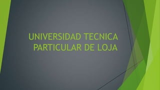 UNIVERSIDAD TECNICA
PARTICULAR DE LOJA

 