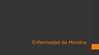 Enfermedad de Menière
 