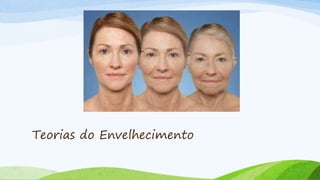 Teorias do Envelhecimento
 