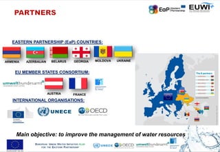 OBJECTIVES
• improve the management of water resources in the EaP countries
(AZ, AM, BY, GE, MD, UA)
• achieve convergence...