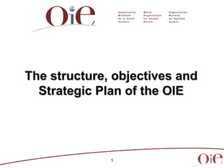 The structure, objectives and Strategic Plan of the OIE 